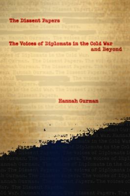 Dissent Papers The Voices of Diplomats in the Cold War and Beyond  2012 9780231158725 Front Cover