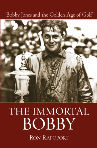 Immortal Bobby Bobby Jones and the Golden Age of Golf  2005 9780471473725 Front Cover