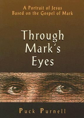 Through Mark's Eyes A Portrait of Jesus Based on the Gospel of Mark  2006 9780687335725 Front Cover