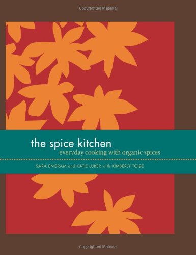 Spice Kitchen Everyday Cooking with Organic Spices  2009 9780740779725 Front Cover