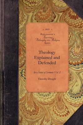 Theology Explained and Defended, Vol 2 In a Series of Sermons Vol. 2 N/A 9781429017725 Front Cover