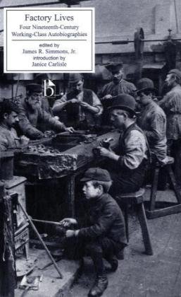 Factory Lives Four Nineteenth-Century Working-Class Autobiographies  2007 9781551112725 Front Cover