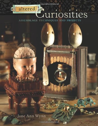 Altered Curiosities Assemblage Techniques and Projects  2007 9781581809725 Front Cover