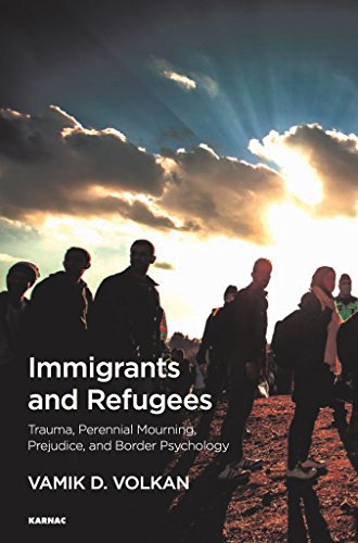 Immigrants and Refugees Trauma, Perennial Mourning, Prejudice, and Border Psychology  2017 9781782204725 Front Cover