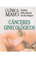 Clinica Mayo Canceres Ginecologicos/ Mayo Clinic- Gynecological Cancers: Guias del cancer en la mujer / Guide to Women's Cancers  2005 9789706558725 Front Cover