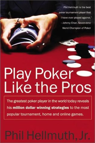 Play Poker Like the Pros The Greatest Poker Player in the World Today Reveals His Million-Dollar-winning Strategies to the Most Popular Tournament, Home and Online Games  2003 9780060005726 Front Cover