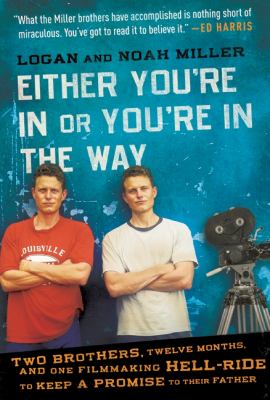 Either You're in or You're in the Way : Two Brothers, Twelve Months, and One Filmmaking Hell-Ride to Keep a Promise to Their Father N/A 9780061868726 Front Cover