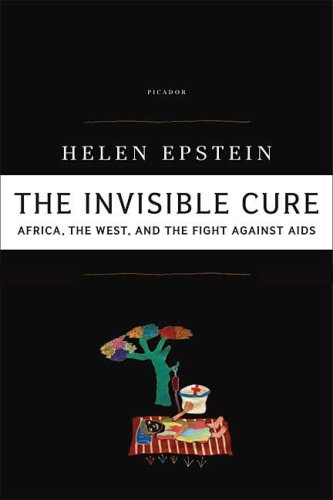 Invisible Cure Why We Are Losing the Fight Against AIDS in Africa  2007 9780312427726 Front Cover