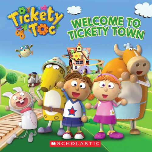 Tickety Toc: Welcome to Tickety Town  N/A 9780545614726 Front Cover