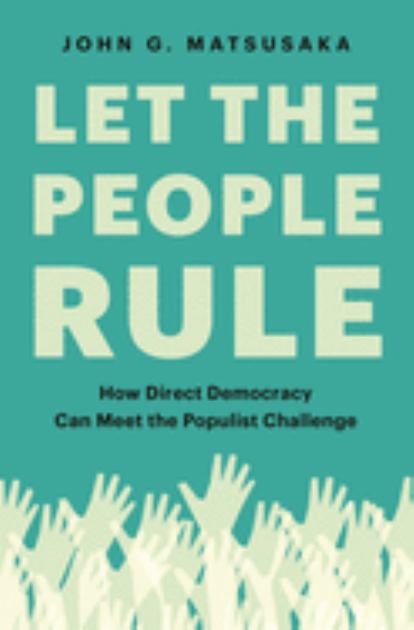 Let the People Rule How Direct Democracy Can Meet the Populist Challenge  2020 9780691199726 Front Cover