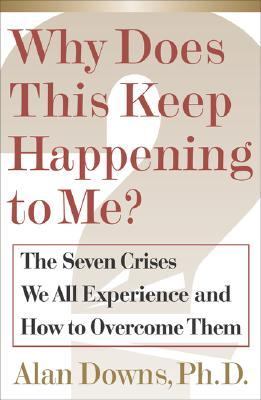 Why Does This Keep Happening to Me? The Seven Crisis We All Experience and How to Overcome Them  2002 9780743205726 Front Cover