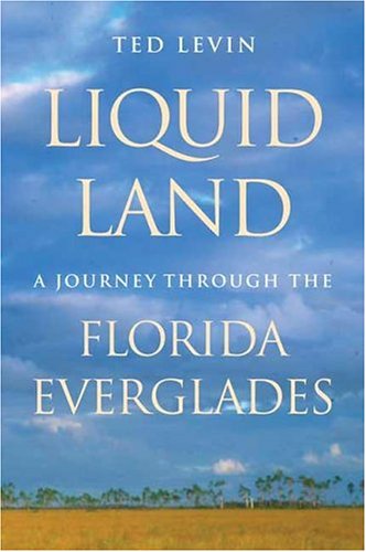 Liquid Land A Journey Through the Florida Everglades  2003 9780820326726 Front Cover