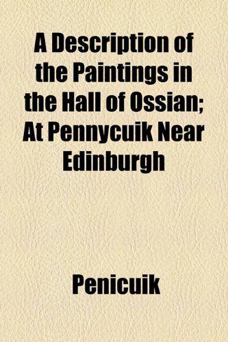 Description of the Paintings in the Hall of Ossian; at Pennycuik near Edinburgh  2010 9781154534726 Front Cover