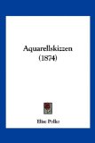 Aquarellskizzen (1874)  N/A 9781160304726 Front Cover