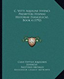 C Vetti Aquilini Ivvenci Presbyteri Hispani Historiae Evangelicae, Book  N/A 9781169356726 Front Cover