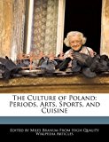 Culture of Poland Periods, Arts, Sports, and Cuisine N/A 9781241146726 Front Cover