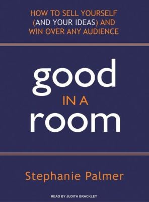 Good in a Room: How to Sell Yourself and Your Ideas and Win over Any Audience  2008 9781400156726 Front Cover
