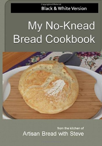 My No-Knead Bread Cookbook (B&amp;W Version) From the Kitchen of Artisan Bread with Steve N/A 9781499774726 Front Cover