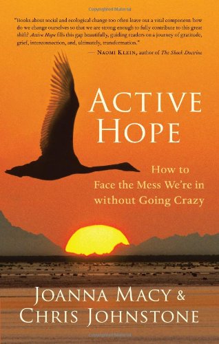 Active Hope How to Face the Mess We're in Without Going Crazy  2012 9781577319726 Front Cover