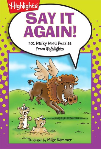 Say It Again!: 501 Wacky Word Puzzles from Highlights  2013 9781620910726 Front Cover
