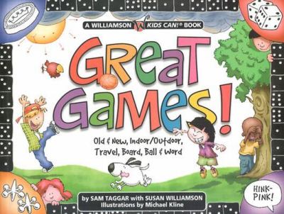 Great Games! Old and New, Indoor, Outdoor, Ball, Board, Card &amp; Word  2004 9781885593726 Front Cover