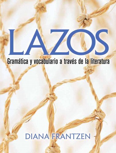 Lazos Gramï¿½tica y Vocabulario a Travï¿½s de la Literatura  2009 9780131896727 Front Cover
