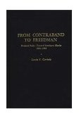 From Contraband to Freedman Federal Policy Toward Southern Blacks, 1861-1865  1973 9780837163727 Front Cover