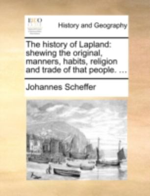 History of Lapland Shewing the original, manners, habits, religion and trade of that People... . N/A 9781140721727 Front Cover