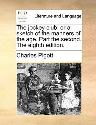 Jockey Club; or a Sketch of the Manners of the Age Part the Second the Eighth Edition N/A 9781140846727 Front Cover