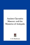Ancient Operative Masonry and the Mysteries of Antiquity  N/A 9781161355727 Front Cover