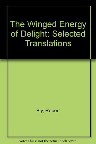 The Winged Energy of Delight: Selected Translations  2008 9781435292727 Front Cover