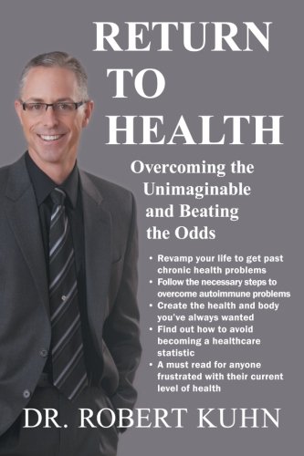 Return to Health: Overcoming the Unimaginable and Beating the Odds  2012 9781452556727 Front Cover