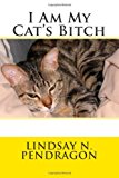 I Am My Cat's Bitch  N/A 9781492987727 Front Cover