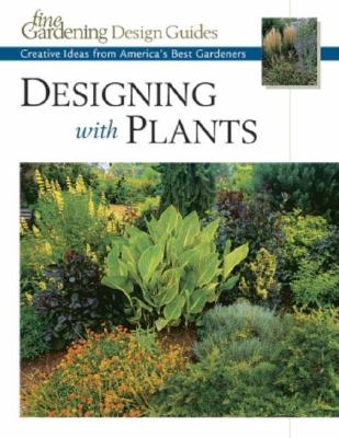Designing with Plants Creative Ideas from America's Best Gardeners  2001 9781561584727 Front Cover