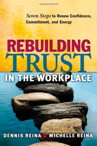 Rebuilding Trust in the Workplace Seven Steps to Renew Confidence, Commitment, and Energy  2010 9781605093727 Front Cover
