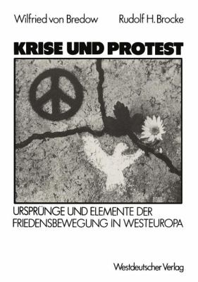Krise und Protest Ursprï¿½nge und Elemente der Friedensbewegung in Westeuropa  1987 9783531118727 Front Cover