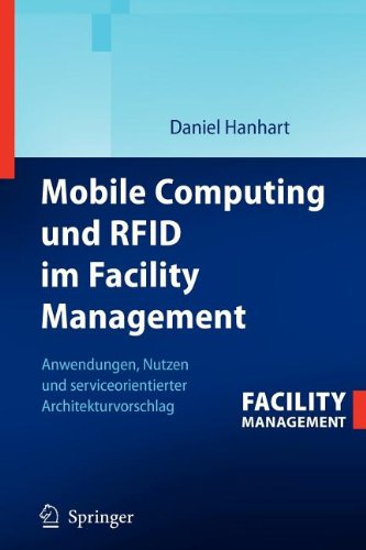 Mobile Computing und RFID Im Facility Management Anwendungen, Nutzen und Serviceorientierter Architekturvorschlag  2008 9783642337727 Front Cover