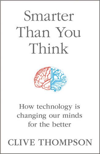 Smarter Than You Think How Technology Is Changing Our Minds for the Better  2013 9780007488728 Front Cover