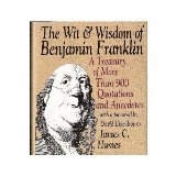 Wit and Wisdom of Benjamin Franklin A Treasury of More Than 900 Quotations and Anecdotes N/A 9780060171728 Front Cover