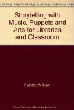 Storytelling with Music, Puppets, and Arts for Libraries and Classrooms N/A 9780208023728 Front Cover