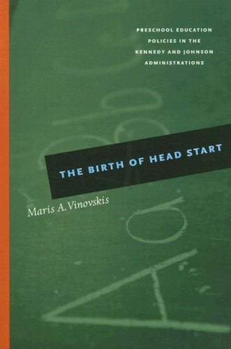 Birth of Head Start Preschool Education Policies in the Kennedy and Johnson Administrations  2005 9780226856728 Front Cover