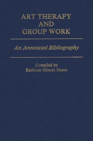 Art Therapy and Group Work An Annotated Bibliography N/A 9780313231728 Front Cover