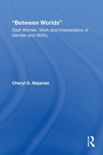 Between Worlds Deaf Women, Work and Intersections of Gender and Ability  2006 9780415805728 Front Cover