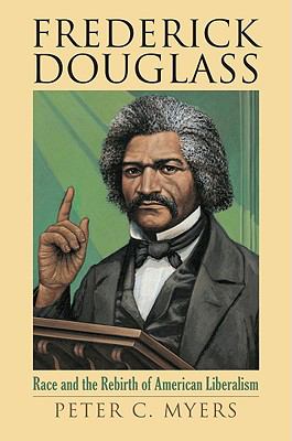 Frederick Douglass Race and the Rebirth of American Liberalism  2008 9780700615728 Front Cover