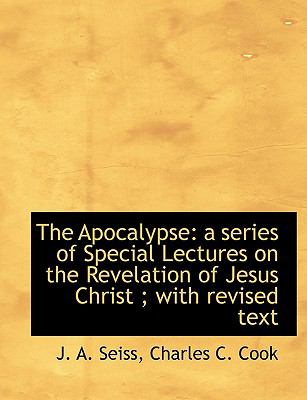 Apocalypse : A series of Special Lectures on the Revelation of Jesus Christ; with revised Text N/A 9781140063728 Front Cover