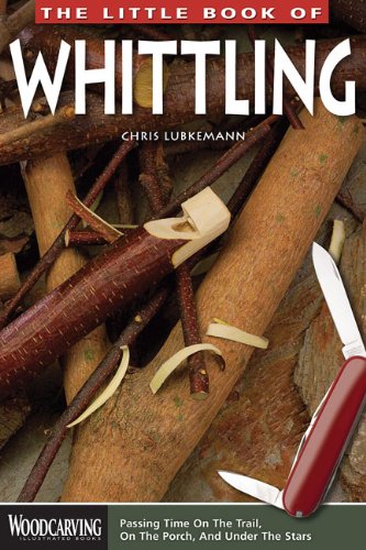 Little Book of Whittling Passing Time on the Trail, on the Porch, and under the Stars  2013 9781565237728 Front Cover