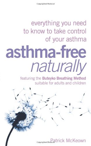 Asthma-Free Naturally Everything You Need to Know to Take Control of Your Asthma N/A 9781573243728 Front Cover