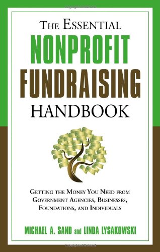 Essential Nonprofit Fundraising Handbook Getting the Money You Need from Government Agencies, Businesses, Foundations, and Individuals  2009 (Handbook (Instructor's)) 9781601630728 Front Cover
