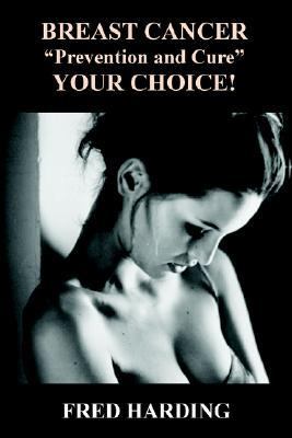 Breast Cancer Prevention and Cure - Your Choice!   2006 9781846851728 Front Cover