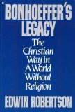 Bonhoeffer's Legacy : The Christian Way in a World Without Religion N/A 9780020363729 Front Cover